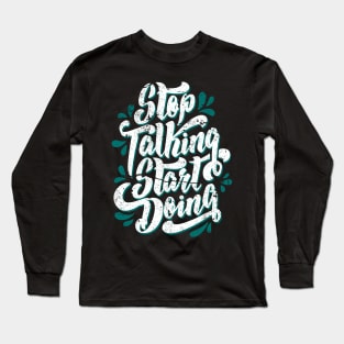 Stop Talking Start Doing distress Long Sleeve T-Shirt